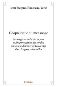 Géopolitique du mensonge. sociologie actuelle des enjeux et des perspectives des conflits communautaires et de l'esclavage dans les pays vulnérables.