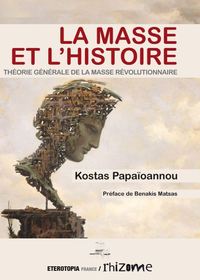 LA MASSE ET L HISTOIRE - THEORIE GENERALE DE LA MASSE REVOLUTIONNAIRE