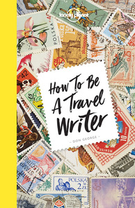 How to be a Travel Writer 4ed -anglais-