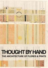 THOUGHT BY HAND THE ARCHITECTURE OF FLORES & PRATS /ANGLAIS/ESPAGNOL