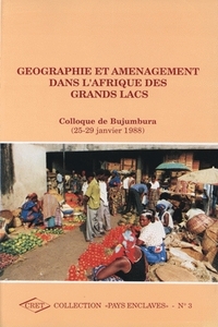 Géographie et aménagement dans l'Afrique des grands lacs - colloque de Bujumbura, 25-29 janvier 1988