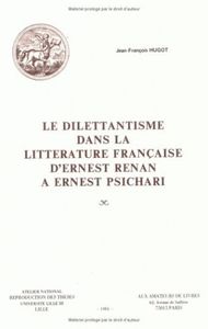 LE DILETTANTISME DANS LA LITTERATURE FRANCAISE D'ERNEST RENAN A ERNEST PSICHARI