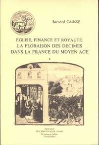 EGLISE, FINANCE ET ROYAUTE - LA FLORAISON DES DECIMES DANS LA FRANCE DU MOYEN AGE