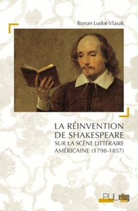 LA REINVENTION DE SHAKESPEARE SUR LA SCENE LITTERAIRE AMERICAINE, 1798-1857