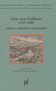 Lyon vu/e d'ailleurs (1245-1800)