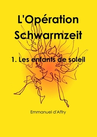 L'Opération Schwarmzeit 1. Les enfants de soleil