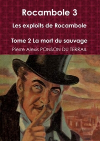 Rocambole 3 Les exploits de Rocambole Tome 2 La mort du sauvage