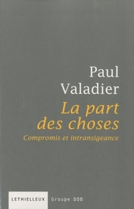 LA PART DES CHOSES - COMPROMIS ET INTRANSIGEANCE