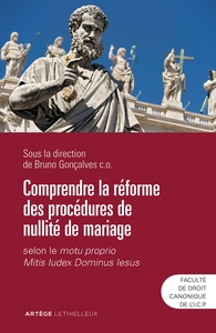 COMPRENDRE LA REFORME DES PROCEDURES DE NULLITE DE MARIAGE - SELON LE MOTU PROPRIO MITIS IUDEX DOMIN