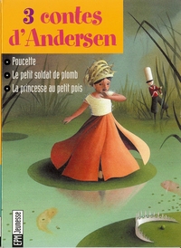 LE PETIT SOLDAT DE PLOMB, POUCETTE, la princesse au petit pois