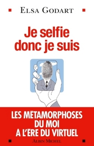 JE SELFIE DONC JE SUIS - LES METAMORPHOSES DU MOI A L'ERE DU VIRTUEL