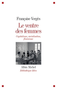 LE VENTRE DES FEMMES - CAPITALISME, RACIALISATION, FEMINISME