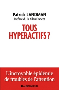 TOUS HYPERACTIFS ? - L'INCROYABLE EPIDEMIE DE TROUBLES DE L'ATTENTION