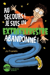 AU SECOURS ! JE SUIS UN EXTRATERRESTRE ABANDONNE ! - TOME 1