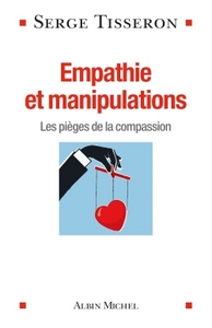 EMPATHIE ET MANIPULATIONS - LES PIEGES DE LA COMPASSION