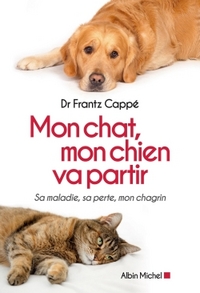 MON CHAT, MON CHIEN VA PARTIR - SA MALADIE, SA PERTE, MON CHAGRIN