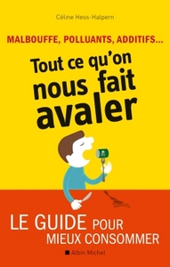 MALBOUFFE, POLLUANTS, ADDITIFS... TOUT CE QU'ON NOUS FAIT AVALER - LE GUIDE POUR MIEUX CONSOMMER