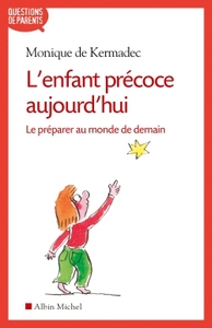 L'ENFANT PRECOCE AUJOURD'HUI - LE PREPARER AU MONDE DE DEMAIN