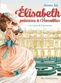 ELISABETH, PRINCESSE A VERSAILLES - ELISABETH T1 LE SECRET DE L'AUTOMATE