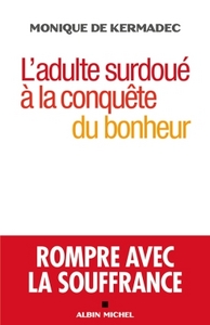 L'ADULTE SURDOUE A LA CONQUETE DU BONHEUR - ROMPRE AVEC LA SOUFFRANCE