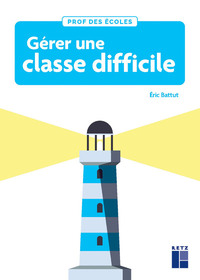 GERER UNE CLASSE DIFFICILE CYCLES 2 ET 3