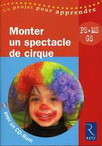 MONTER UN SPECTACLE DE CIRQUE (+ CD-ROM)