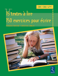 15 TEXTES A LIRE, 150 EXERCICES POUR ECRIRE