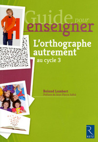 GUIDE POUR ENSEIGNER L'ORTHOGRAPHE AUTREMENT AU CYCLE 3