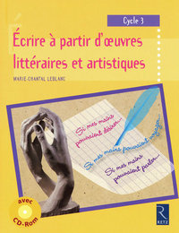 Écrire à partir d'oeuvres littéraires et artistiques (+ CD-Rom)