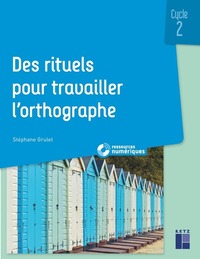 DES RITUELS POUR TRAVAILLER L'ORTHOGRAPHE CYCLE 2 + CD ROM + TELECHARGEMENT