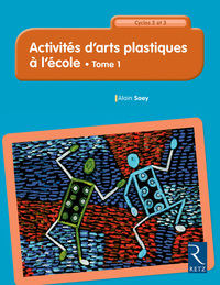 Activités d'arts plastiques à l'école - tome 1 73 activités du CP au CM2 - nouvelle édition