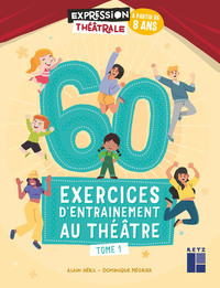 60 exercices d'entraînement au théâtre - Tome 1- à partir de 8 ans