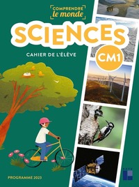 Comprendre le monde - Sciences CM1 - Cahier de l'élève