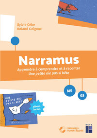 Narramus - Apprendre à comprendre et à raconter : Une petite oie pas si bête MS-GS + ressources numériques