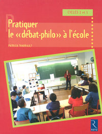 PRATIQUER LE "DEBAT PHILO" A L'ECOLE CYCLES 2 ET 3