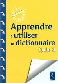 Fiches ressources - duplifiches Cycle 2, Apprendre à utiliser le dictionnaire