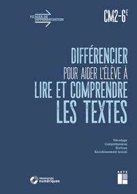 Différencier pour aider l'élève à lire et à comprendre les textes CM2-6e + téléchargement