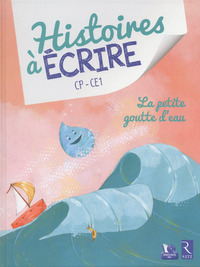 Histoires à écrire CP/CE1, La petite goutte d'eau + CD-Rom