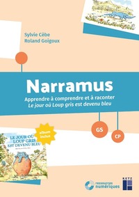 Narramus - Apprendre à comprendre et à raconter : Le jour où Loup Gris est devenu bleu GS-CP + ressources numériques