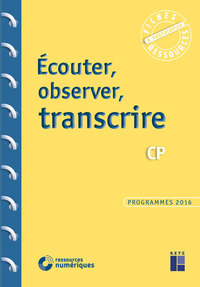 Écouter, observer, transcrire au CP + CD Rom