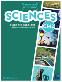 COMPRENDRE LE MONDE - SCIENCES CM2 - GUIDE PEDAGOGIQUE PROGRAMMES 2023 + RESSOURCES NUMERIQUES