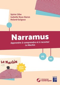 Narramus - Apprendre à comprendre et à raconter - Le Machin PS-MS + ressources numériques