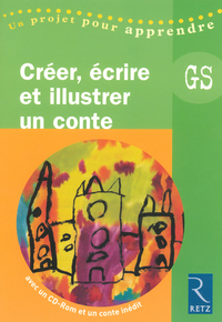 Créer, écrire et illustrer un conte (+ CD-Rom)