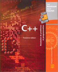 C++ RESOLUTION DE PROBLEMES ET PROGRAMMATION, 3E ED.