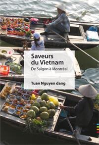 SAVEURS DU VIETNAM - DE SAIGON A MONTREAL