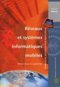 RESEAUX ET SYSTEMES INFORMATIQUES MOBILES, ED. REVUE ET AUGMENTEE - FONDEMENTS, ARCHITECTURES ET APP