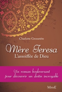 MERE TERESA, L'ASSOIFFEE DE DIEU