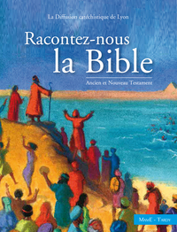 Racontez-nous la Bible. Ancien et Nouveau Testament