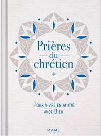 PRIERES DU CHRETIEN POUR VIVRE EN AMITIE AVEC DIEU