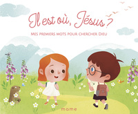 Il est où Jésus - Mes premiers mots pour chercher Dieu